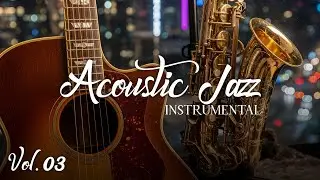 Late Night Acoustic Jazz Session 🎷🎸 | Guitar & Sax for Cozy Cafe Nights [Vol.03]