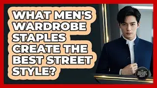 What Men's Wardrobe Staples Create The Best Street Style? - The Sharp Dressed Gent