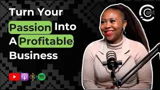 How To Turn Your Passion Into A Profitable Business - C.Cast #27 with Kopano Moshoana
