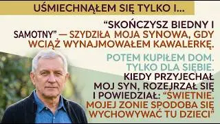&bdquo;SKOŃCZYSZ BIEDNY I SAMOTNY&rdquo; &mdash; m&oacute;wiła synowa. GDY KUPIŁEM DOM, wszystko się zmieniło