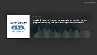 Maribeth Dodd on Empowering women in worship, Developing people in leadership, and when Marketplace