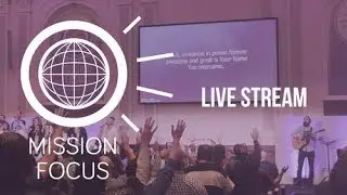 Mission Focus  2022- Thursday Evening