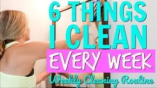 WEEKLY CLEANING ROUTINE 2018 ✨ // 6 THINGS I CLEAN EVERY WEEK // SPEED CLEAN WITH ME