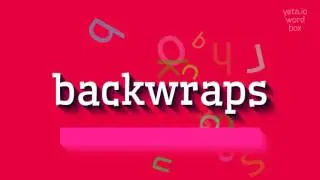 BACKWRAPS - HOW TO PRONOUNCE BACKWRAPS?