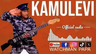 KAMULEVI - BY WATCHMAN PAPA (OFFICIAL AUDIO) || 0726412186