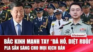 Bắc Kinh mạnh tay “đả hổ, diệt ruồi” trong quân đội: PLA sẵn sàng cho mọi kịch bản