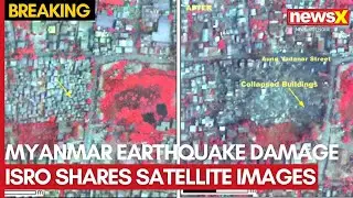 Myanmar Earthquake Aftermath: ISRO Satellite Images Show Damages Caused By Massive Earthquake