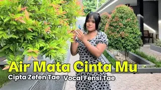 Air Mata Cinta Mu | Vocal Fensi Tae - Cipta Zefen Tae(Dangdut Terviral)