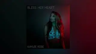 Kaylee Rose - Bless Her Heart (Official Audio)