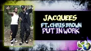 JACQUEES - PUT IN WORK (FT. CHRIS BROWN)