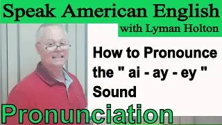 How to Pronounce the - ai- ay - ey - Sound in English - Video 52