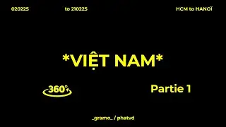 VI&Ecirc;T NAM 020225/210225 - Partie 1