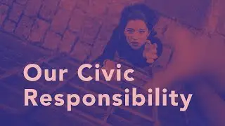 Our Civic Responsibility