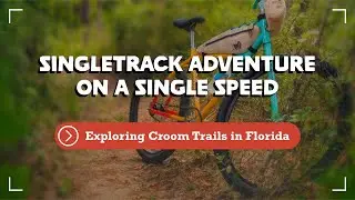 Florida Singletrack on a Single-Speed Klunker | Croom MTB Trails - Florida Bike Vlog 014