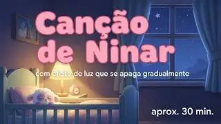 Canção de Ninar | Luz Diminui Gradualmente | Cerca de 30 Minutos 🌙