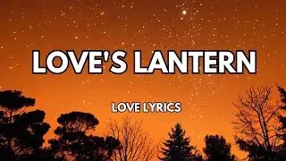 LOVE&rsquo;S LANTERN