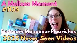Bedroom Makeover Flourishes| Unreleased 2025 Videos | A Melissa Moment Episode #1135
