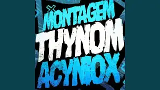 MONTAGEM THYNOM ACYNIOX (Ultra Slowed)