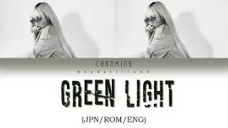 CHANMINA (ちゃんみな) - Green Light (JPN, ROM, ENG) Lyrics