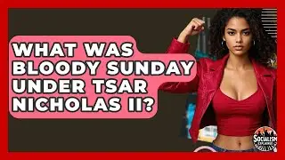 What Was Bloody Sunday Under Tsar Nicholas II? - Socialism Explained