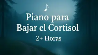 M&uacute;sica para Bajar el Cortisol con Piano | Relajaci&oacute;n Profunda, Calma Mental y Sue&ntilde;o Reparador