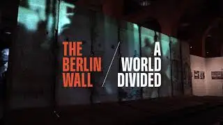 The Berlin Wall. A World Divided | Exhibition &ndash; Official Teaser
