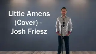Little Amens (Cover) - Josh Friesz