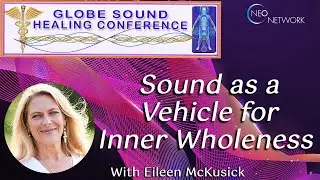 Sound as a Vehicle for Inner Wholeness with Eileen McKusick