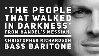'The People That Walked in Darkness' from Handel's Messiah - Christopher Richardson Bass Baritone