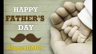 Best Father's Day Special Video, Happy Father's Day Wishes 2017