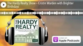 The Hardy Realty Show &ndash; Cristin Warden with Brighter Birthdays