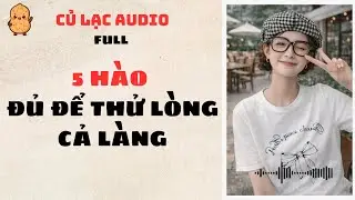 #27 5 H&Agrave;O ĐỦ ĐỂ THỬ L&Ograve;NG CẢ L&Agrave;NG | AUDIO FULL #truyenaudio #audio