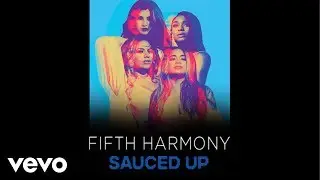 Fifth Harmony - Sauced Up (Audio)
