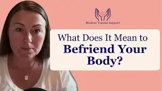 What Does &ldquo;Befriend Your Body&rdquo; Really Mean?