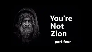 You're Not Zion: Part Four