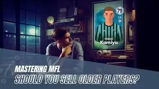 Mastering MFL | Should You Sell Older Players?