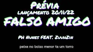 Pr&eacute;via m&uacute;sica: Falso amigo.              PH Nunes Feat. ZuuhZin 🔥.               lan&ccedil;: 20/11/22