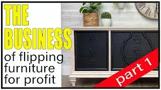 The BUSINESS of FLIPPING FURNITURE for profit - Part 1