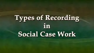 Types of Recording in Social Case Work