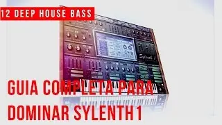Guia Completa Para Dominar Sylenth1|#11 Deep/Future House Bass