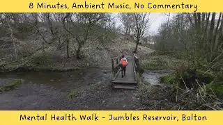 8 Min Ambient Music / No Commentary | Mental Health Walk | Jumbles Reservoir, Bolton