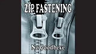 Zip Fastening - No Goodbeye