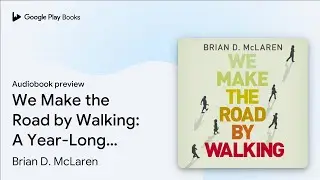 We Make the Road by Walking: A Year-Long Quest&hellip; by Brian D. McLaren &middot; Audiobook preview