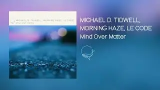Michael D. Tidwell, Morning Haze, Le Code - Mind Over Matter