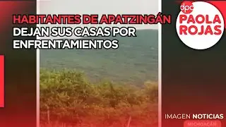 Habitantes de Apatzing&aacute;n dejan sus casas por enfrentamientos del C&aacute;rtel Michoac&aacute;n | DPC con Paola