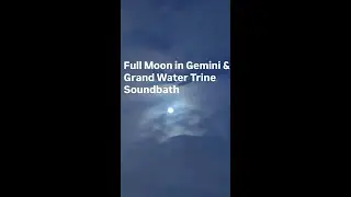 Full Moon in Gemini & Grand Water Trine Soundbath