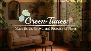 [For plants]🍃Gentle Tunes that Nurture Growth and Calm