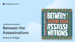 Between the Assassinations by Aravind Adiga &middot; Audiobook preview