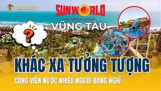 Sun World Vũng Tàu chưa mở cửa: Thực tế có đúng như kỳ vọng?