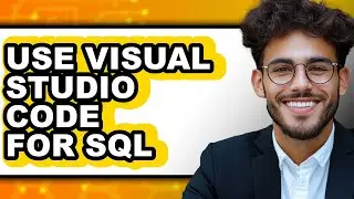 How to Use Visual Studio Code for Sql - Easy Guide